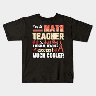 Im Math Teacher Like Normal Teacher Except Cooler Kids T-Shirt